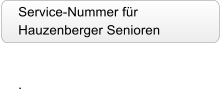 Service­Nummer für  Hauzenberger Senioren       .