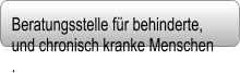 Beratungsstelle fr behinderte,		 und chronisch kranke Menschen   .